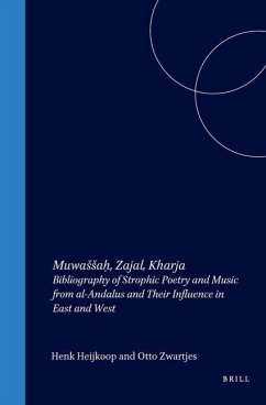 Muwassaḥ, Zajal, Kharja: Bibliography of Strophic Poetry and Music from Al-Andalus and Their Influence in East and West - Heijkoop, Henk; Zwartjes, Otto
