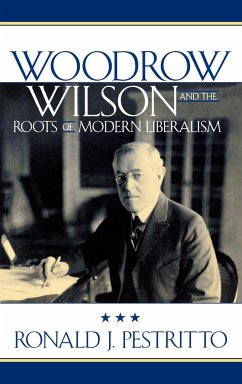 Woodrow Wilson and the Roots of Modern Liberalism - Pestritto, Ronald J.