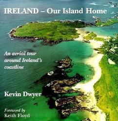 Ireland-Our Island Home: An Aerial Tour Around Ireland's Coastline - Dwyer, Kevin