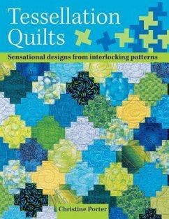 Tessellation Quilts: Sensational Designs from Simple Interlocking Patterns - Porter, Christine