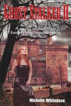 Ghost Stalker Two: A Psychic Medium Visits Europe's Most Haunted Castles - Whitedove, Michelle; W, Michelle