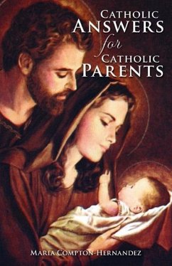 Catholic Answers for Catholic Parents - Compton-Hernandez, Maria