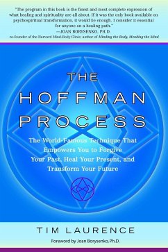The Hoffman Process: The World-Famous Technique That Empowers You to Forgive Your Past, Heal Your Present, and Transform Your Future - Laurence, Tim