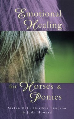 Emotional Healing for Horses & Ponies - Simpson, Heather; Howard, Judy; Ball, Stefan