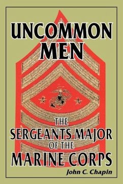 Uncommon Men: The Sergeants Major of the Marine Corps - Chapin, John C.