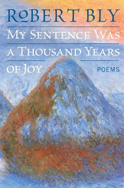My Sentence Was a Thousand Years of Joy - Bly, Robert