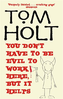 You Don't Have To Be Evil To Work Here, But It Helps - Holt, Tom