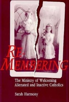 Re-Membering: The Ministry of Welcoming Alienated and Inactive Catholics - Harmony, Sarah