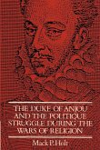 The Duke of Anjou and the Politique Struggle During the Wars of Religion