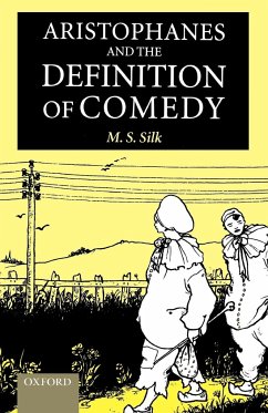 Aristophanes and the Definition of Comedy - Silk, M. S.