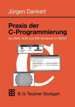 Praxis der C-Programmierung für UNIX, DOS und MS-Windows 3.1/95/NT - Dankert, Jürgen