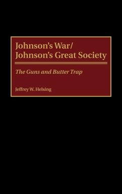 Johnson's War/Johnson's Great Society - Helsing, Jeffrey W.