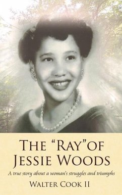 The &quote;Ray&quote; of Jessie Woods: A true story about a woman's struggles and triumphs.