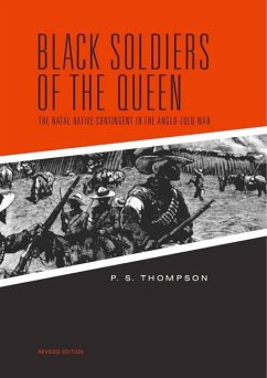 Black Soldiers of the Queen: The Natal Native Contingent in the Anglo-Zulu War - Thompson, P. S.