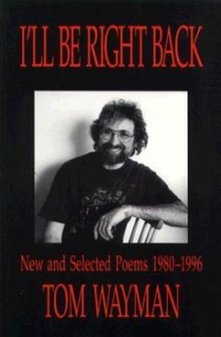 I'll Be Right Back: New and Selected Poems - Wayman, Tom