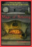 Magic of Believing: Young Person's School of Magic & Mystery Series Vol. 1