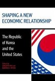 Shaping a New Economic Relationship: The Republic of Korea and the United States