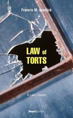 The Law of Torts: A Concise Treatise on the Civil Liability at Common Law and Under Modern Statutes for Actionable Wrongs to Person and - Burdick, Francis M.