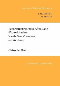 Reconstructing Proto-Afroasiatic (Proto-Afrasian): Vowels, Tone, Consonants, and Vocabulary: 126 (UC Publications in Linguistics)