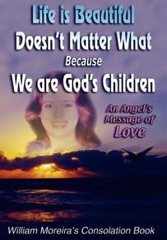 Life is Beautiful Doesn't Matter What Because We Are God's Children - Moreira, William