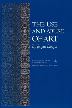 The Use and Abuse of Art - Barzun, Jacques