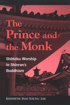 The Prince and the Monk: Shōtoku Worship in Shinran's Buddhism - Lee, Kenneth Doo Young