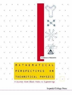 Mathematical Perspectives on Theoretical Physics: A Journey from Black Holes to Superstrings Mathematical Perspectives on Theoretical Physics: A Journey from Black Holes to Superstrings