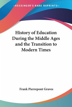 History of Education During the Middle Ages and the Transition to Modern Times - Graves, Frank Pierrepont