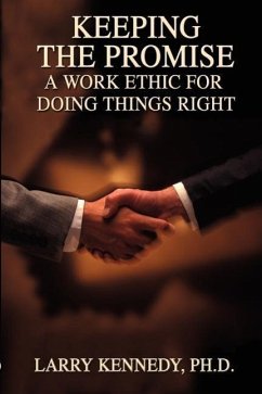 Keeping the Promise: A Work Ethic for Doing Things Right - Kennedy, Larry W.