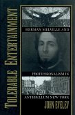 Tolerable Entertainment: Herman Melville and Professionalism in Antebellum New York