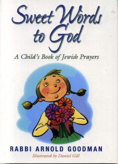 Sweet Words to God: A Child's Book of Jewish Prayers - Goodman, Rabbi Arnold