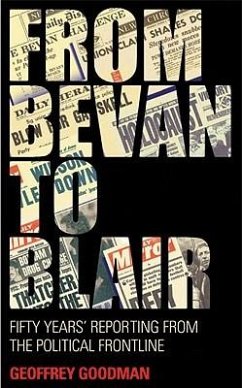From Bevan to Blair: Fifty Years' Reporting from the Political Front Line - Goodman, Geoffrey