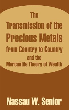 Transmission of the Precious Metals from Country to Country and the Mercantile Theory of Wealth, The - Senior, Nassau W.