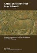 A Naos of Nekhthorheb from Bubastis: Religious Iconography and Temple Building in the 30th Dynasty - Spencer, Neal; Rosenow, Daniela