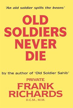 Old Soldiers Never Die. - Richards, Frank; By Frank Richards, Dcm Mm