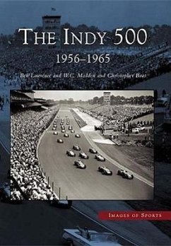 The Indy 500: 1956-1965 - Lawrence, Ben; Madden, W. C.; Baas, Christopher