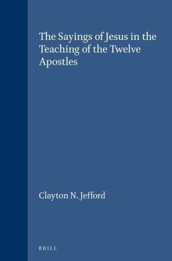 The Sayings of Jesus in the Teaching of the Twelve Apostles: - Jefford, Clayton N.