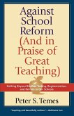 Against School Reform (and in Praise of Great Teaching) Against School Reform (and in Praise of Great Teaching)
