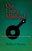 Our Living Manhood: Literature, Black Power, and Masculine Ideology