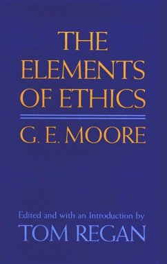 G E Moore: The Elements of Ethics - Regan, Tom