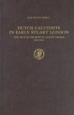 Dutch Calvinists in Early Stuart London: The Dutch Church in Austin Friars 1603-1642