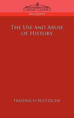 The Use and Abuse of History - Nietzsche, Friedrich Wilhelm