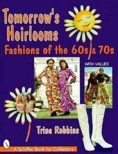 Tomorrow's Heirlooms: Fashions of the 60s and 70s - Robbins, Trina