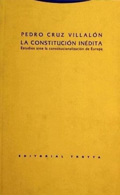 La Constitución inédita : estudios ante la constitucionalización de Europa - Cruz Villalón, Pedro