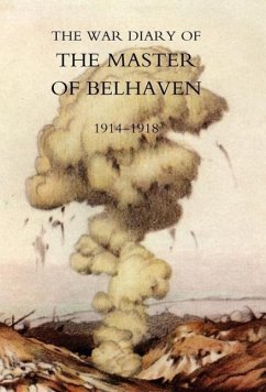 War Diary of the Master of Belhaven 1914-1918 - Hamilton, Ralph G. A.; The Hon Ralph G. a. Hamilton (Master of; The Hon Ralph G. a. Hamilton (Master