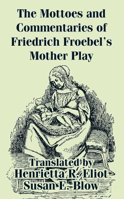 Mottoes and Commentaries of Friedrich Froebel's Mother Play, The - Froebel, Friedrich