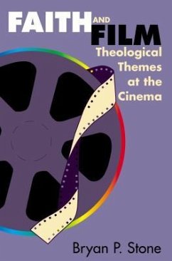 Faith and Film: Theological Themes at the Cinema - Stone, Bryan P.