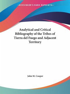 Analytical and Critical Bibliography of the Tribes of Tierra del Fuego and Adjacent Territory - Cooper, John M.