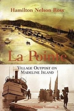 La Pointe: Village Outpost on Madeline Island - Ross, Hamilton Nelson