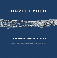 Catching the Big Fish: Meditation, Consciousness, and Creativity - Lynch, David